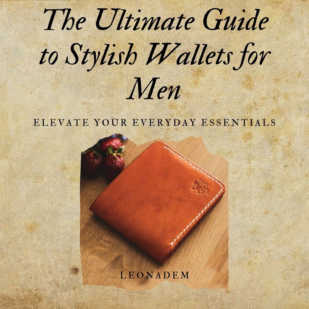 The Ultimate Guide to Stylish Wallets for Men: Elevate Your Everyday Essentials